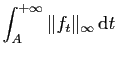 $\displaystyle \displaystyle{\int_{A}^{+\infty} \Vert f_t\Vert _\infty \mathrm{d}t }$