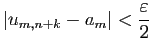 $\displaystyle \vert u_{m,n+k}-a_m\vert<\frac{\varepsilon }{2}$