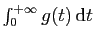 $ \int_0^{+\infty} g(t) \mathrm{d}t$