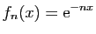 $ \displaystyle{f_n(x)=\mathrm{e}^{-nx}}$