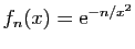 $ \displaystyle{f_n(x)=\mathrm{e}^{-n/x^2}}$