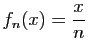 $ \displaystyle{f_n(x)=\frac{x}{n}}$