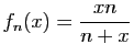$ \displaystyle{f_n(x)=\frac{xn}{n+x}}$
