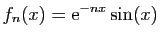 $ \displaystyle{f_n(x)=\mathrm{e}^{-nx}\sin(x)}$