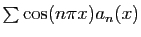 $ \sum \cos(n\pi x) a_n(x)$