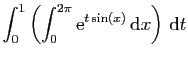 $ \displaystyle{\int_0^1\left(\int_0^{2\pi} \mathrm{e}^{t\sin(x)} \mathrm{d}x\right) \mathrm{d}t}$
