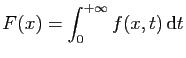 $ \displaystyle{F(x)=\int_0^{+\infty} f(x,t) \mathrm{d}t}$