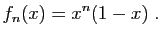 $\displaystyle f_n(x) = x^n(1-x)\;.
$