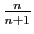$ \frac{n}{n+1}$