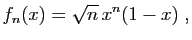 $\displaystyle f_n(x) =\sqrt{n}   x^n(1-x)\;,$