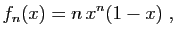 $\displaystyle f_n(x) =n   x^n(1-x)\;,$