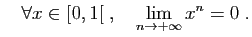 $\displaystyle \quad
\forall x\in [0,1[\;,\quad \lim_{n\to+\infty}x^n=0\;.
$