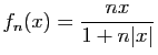 $ \displaystyle{
f_n(x) = \frac{nx}{1+n\vert x\vert}
}$