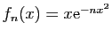 $ f_n(x)=x\mathrm{e}^{-n x^2}$