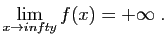 $\displaystyle \lim_{x\to infty} f(x) =+\infty\;.
$