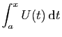 $ \displaystyle{\int_a^xU(t) \mathrm{d}t}$