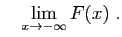 $\displaystyle \quad
\lim_{x\to -\infty} F(x)\;.
$