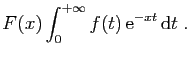 $\displaystyle F(x) \int_0^{+\infty} f(t) \mathrm{e}^{-x t} \mathrm{d}t\;.
$