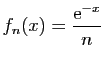$ \displaystyle{f_n(x)=\frac{\mathrm{e}^{-x}}{n}}$