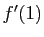 $ f'(1)$