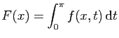 $ \displaystyle{F(x)=\int_0^\pi f(x,t) \mathrm{d}t}$