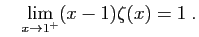 $\displaystyle \quad
\lim_{x\to 1^+} (x-1)\zeta(x) = 1\;.
$