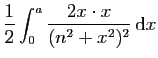 $\displaystyle \displaystyle{
\frac{1}{2}\int_0^a \frac{2x\cdot x}{(n^2+x^2)^2} \mathrm{d}x}$