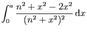 $\displaystyle \displaystyle{
\int_0^a \frac{n^2+x^2-2x^2}{(n^2+x^2)^2} \mathrm{d}x}$