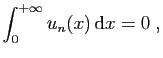 $\displaystyle \int_0^{+\infty} u_n(x) \mathrm{d}x = 0\;,
$