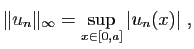 $\displaystyle \Vert u_n\Vert _\infty = \sup_{x\in[0,a]} \vert u_n(x)\vert\;,
$
