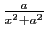 $ \frac{a}{x^2+a^2}$