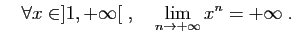 $\displaystyle \quad
\forall x\in ]1,+\infty[ \;,\quad\lim_{n\to+\infty}x^n=+\infty\;.
$