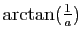 $ \arctan(\frac{1}{a})$