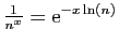 $ \frac{1}{n^x} = \mathrm{e}^{-x\ln(n)}$