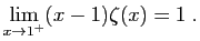 $\displaystyle \lim_{x\to 1^+} (x-1)\zeta(x) = 1\;.
$