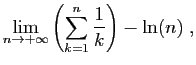 $\displaystyle \displaystyle{
\lim_{n\to+\infty} \left(\sum_{k=1}^n
\frac{1}{k}\right)-\ln(n)\;,}$