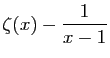 $\displaystyle \displaystyle{\zeta(x)-\frac{1}{x-1} }$