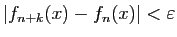 $\displaystyle \vert f_{n+k}(x)-f_n(x)\vert<\varepsilon
$