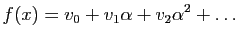 $\displaystyle f(x)=v_0+v_1\alpha+v_2\alpha^2+\ldots
$