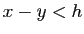$ x-y<h$