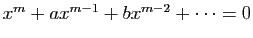 $ x^m+ax^{m-1}+bx^{m-2}+\cdots=0$