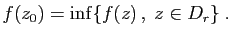 $\displaystyle f(z_0) = \inf\{f(z) ,\;z\in D_r\}\;.
$