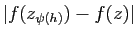 $ \vert f(z_{\psi(h)})-f(z)\vert$