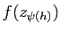 $ f(z_{\psi(h)})$
