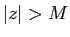$ \vert z\vert>M$