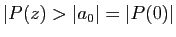 $ \vert P(z)>\vert a_0\vert=\vert P(0)\vert$