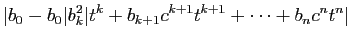 $\displaystyle \vert b_0-b_0\vert b_k^2\vert t^k
+b_{k+1}c^{k+1}t^{k+1}+\cdots+b_nc^nt^n\vert$