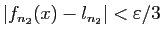 $ \vert f_{n_2}(x)-l_{n_2}\vert<\varepsilon /3$