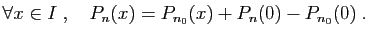 $\displaystyle \forall x\in I\;,\quad P_n(x)=P_{n_0}(x)+P_n(0)-P_{n_0}(0)\;.
$