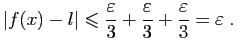 $\displaystyle \vert f(x)-l\vert\leqslant \frac{\varepsilon }{3}+\frac{\varepsilon }{3}+\frac{\varepsilon }{3}=\varepsilon \;.
$